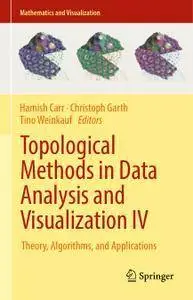 Topological Methods in Data Analysis and Visualization IV: Theory, Algorithms, and Applications