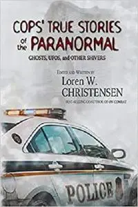 Cops' True Stories Of The Paranormal: Ghost, UFOs, And Other Shivers