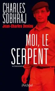 Charles Sobhraj, Jean-Charles Deniau, "Moi, le Serpent"