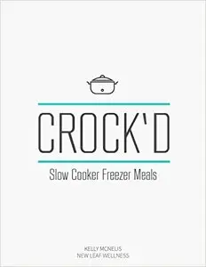 CROCK'D: Slow Cooker Freezer Meals