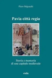 Piero Majocchi - Pavia citta regia. Storia e memoria di una capitale altomedievale (Repost)