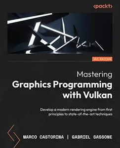 Mastering Graphics Programming with Vulkan: Develop a modern rendering engine from first principles to state-of-the-art techniq