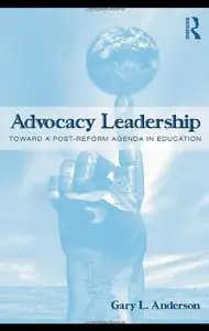 Advocacy Leadership: Toward a Post-Reform Agenda in Education