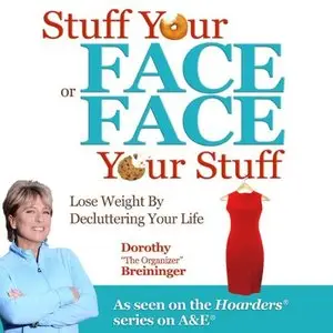 Stuff Your Face or Face Your Stuff: The Organized Approach to Lose Weight by Decluttering Your Life (Audiobook)
