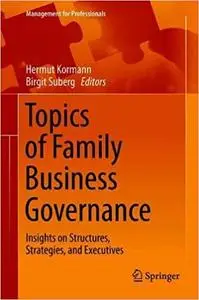 Topics of Family Business Governance: Insights on Structures, Strategies, and Executives