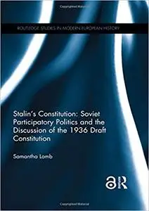 Stalin’s Constitution: Soviet Participatory Politics and the Discussion of the 1936 Draft Constitution