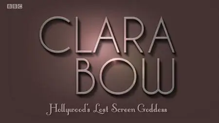 BBC - Clara Bow: Hollywood's Lost Screen Goddess (2012)