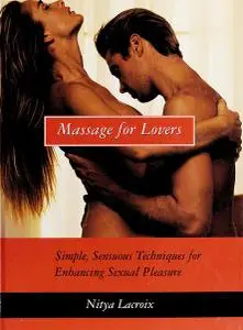 Massage for Lovers: Simple, Sensuous Techniques for Enhancing Sexual Pleasure
