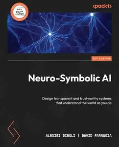 Neuro-Symbolic AI: Design transparent and trustworthy systems that understand the world as you do (Repost)