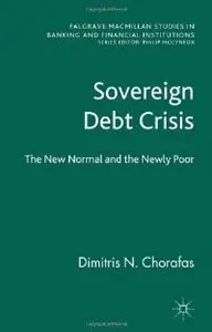 Sovereign Debt Crisis: The New Normal and the Newly Poor (Palgrave Macmillan Studies in Banking and Financial Institutions)