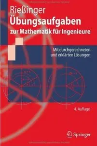 Übungsaufgaben zur Mathematik für Ingenieure: Mit durchgerechneten und erklärten Lösungen (Auflage: 4)