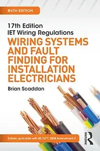 17th Edition IET Wiring Regulations: Wiring Systems and Fault Finding for Installation Electricians (6th edition) (Repost)
