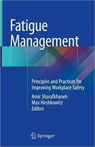 Fatigue Management: Principles and Practices for Improving Workplace Safety