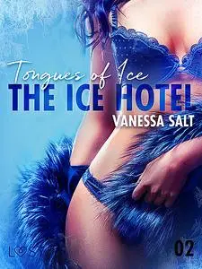 «The Ice Hotel 2: Tongues of Ice – Erotic Short Story» by Vanessa Salt