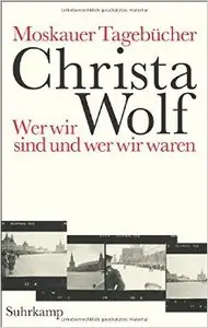 Moskauer Tagebücher: Wer wir sind und wer wir waren