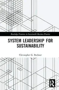 System Leadership for Sustainability (Routledge Frontiers in Sustainable Business Practice)