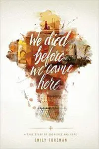 We Died Before We Came Here: A True Story of Sacrifice and Hope