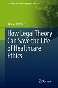 How Legal Theory Can Save the Life of Healthcare Ethics