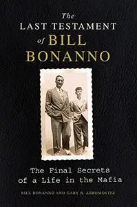 The Last Testament of Bill Bonanno: The Final Secrets of a Life in the Mafia (Repost)