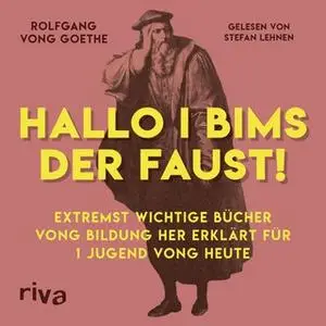 «Hallo i bims der Faust: Extremst wichtige Bücher vong Bildung her erklärt für 1 Jugend vong heute» by Rolfgang vong Goe