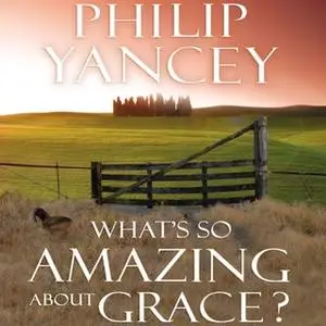 «What's So Amazing About Grace?» by Philip Yancey