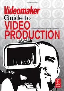 The Videomaker Guide to Video Production, 4 edition