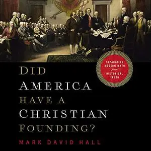 Did America Have a Christian Founding?: Separating Modern Myth from Historical Truth [Audiobook]