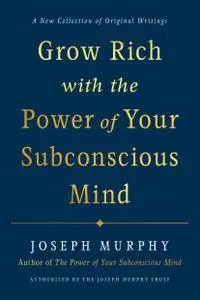 Grow Rich with the Power of Your Subconscious Mind