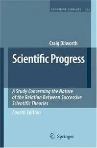Scientific Progress: A Study Concerning the Nature of the Relation Between Successive Scientific Theories