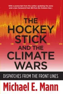 The Hockey Stick and the Climate Wars: Dispatches from the Front Lines 