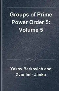 Groups of Prime Power Order, Volume 5