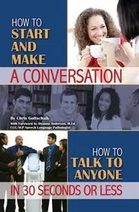 «How to Start and Make a Conversation» by Christopher Gottschalk