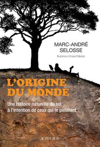 Marc-André Selosse, "L'origine du monde: Une histoire naturelle du sol à l'intention de ceux qui le piétinent"