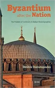 Byzantium after the Nation: The Problem of Continuity in Balkan Historiographies