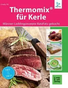 Thermomix® für Kerle - Männer-Lieblingsrezepte RatzFatz gekocht (repost)