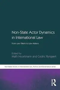Non-State Actor Dynamics in International Law: From Law-Takers to Law-Makers