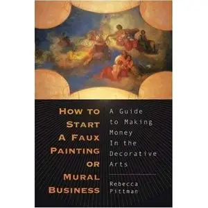 How to Start a Faux Painting or Mural Business: A Guide to Making Money in the Decorative Arts (Repost)   