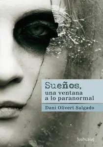 «Sueños, una ventana a lo paranormal» by Dani Olivert Salgado