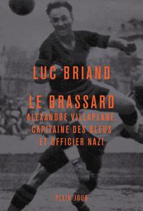 Luc Briand, "Le Brassard: Alexandre Villaplane, capitaine des Bleus et officier nazi"