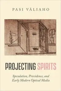 Projecting Spirits: Speculation, Providence, and Early Modern Optical Media