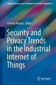 Security and Privacy Trends in the Industrial Internet of Things (Repost)