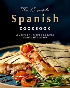 The Exquisite Spanish Cookbook: A Journey Through Spanish Food and Culture