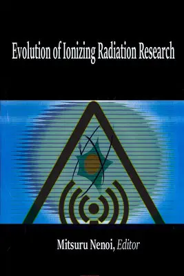 "Evolution of Ionizing Radiation Research" ed. by Mitsuru Nenoi