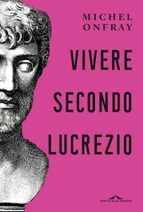 Michel Onfray - Vivere secondo Lucrezio