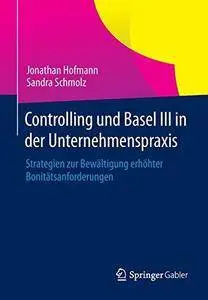 Controlling und Basel III in der Unternehmenspraxis: Strategien zur Bewältigung erhöhter Bonitätsanforderungen (Repost)