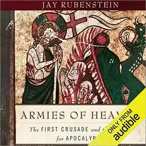 Armies of Heaven: The First Crusade and the Quest for Apocalypse [Audiobook]