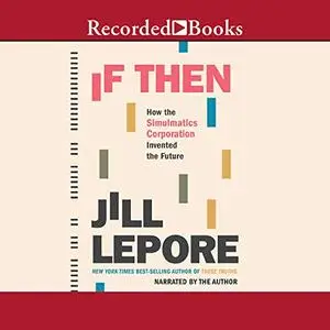 If Then: How the Simulmatics Corporation Invented the Future [Audiobook]