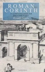 Roman Corinth: An Alternative Model for the Classical City by Donald Engels (Repost)