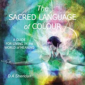 «The Sacred Language of Colour» by D.A. Sheridan