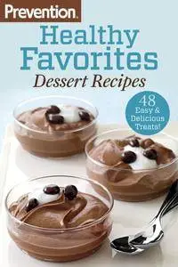 Prevention Healthy Favorites: Dessert Recipes: 48 Easy & Delicious Treats! (Prevention Diets)